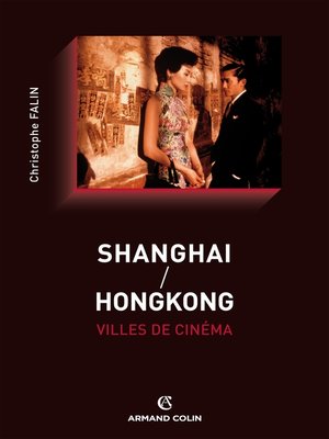 cover image of Shanghai / Hongkong, villes de cinéma